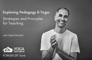 Neal Ghoshal, at the Yoga New Zealand online forum on Yoga Pedagogy and Teaching Skills